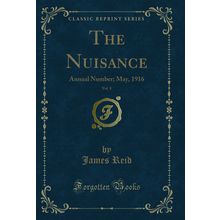 The Nuisance, Vol. 8: Annual Number; May, 1916 (Classic Reprint)