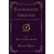 Enchanted Ground: An Episode in the Life of a Young Man (Classic Reprint)