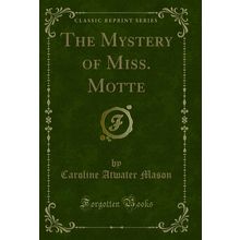 The Mystery of Miss. Motte (Classic Reprint)