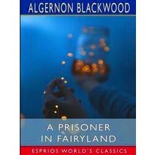 A Prisoner in Fairyland (Esprios Classics)
