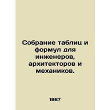A collection of tables and formulas for engineers, architects, and mechanics. I