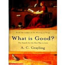What is Good by Anthony Grayling