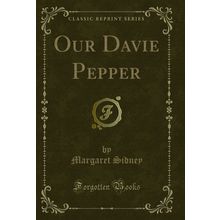Our Davie Pepper (Classic Reprint)
