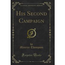 His Second Campaign (Classic Reprint)