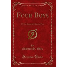 Four Boys: Or the Story of a Forest Fire (Classic Reprint)