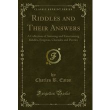 Riddles and Their Answers (Classic Reprint)