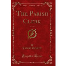 The Parish Clerk, Vol. 2 of 3 (Classic Reprint)