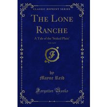 The Lone Ranche, Vol. 2 of 2: A Tale of the 'Staked Plain' (Classic Reprint)