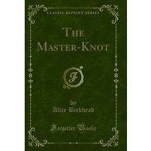 The Master-Knot (Classic Reprint)