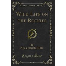 Wild Life on the Rockies (Classic Reprint)