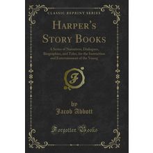 Harper's Story Books: A Series of Narratives, Dialogues, Biographies, and Tales