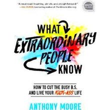 What Extraordinary People Know How To Cut The Busy Bs And Live Your Kick Ass Lif