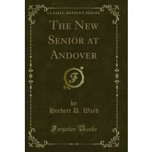The New Senior at Andover (Classic Reprint)