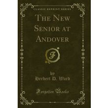 The New Senior at Andover (Classic Reprint)