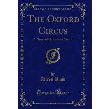 The Oxford Circus: A Novel of Oxford and Youth (Classic Reprint)