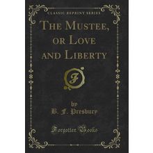The Mustee, or Love and Liberty (Classic Reprint)
