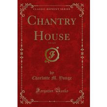 Chantry House, Vol. 2 of 2 (Classic Reprint)