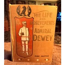 The Life And Achievements Of Admiral Dewey By Murat Halstead 1899