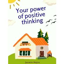 Your Power of Positive Thinking by Jasmin Hajro