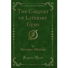 The Casquet of Literary Gems, Vol. 2 of 2 (Classic Reprint)