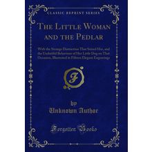 The Little Woman and the Pedlar (Classic Reprint)