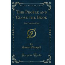 The People and Close the Book: Two One-Act Plays (Classic Reprint)