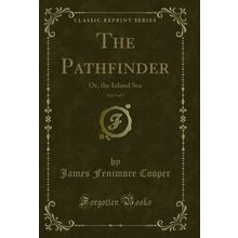 The Pathfinder, Vol. 1 of 3: Or, the Inland Sea (Classic Reprint)
