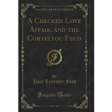A Checked Love Affair, and the Cortelyou Feud (Classic Reprint)