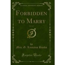 Forbidden to Marry, Vol. 2 of 3 (Classic Reprint)
