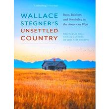 Wallace Stegner's Unsettled Country