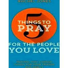 5 Things To Pray For The People You Love