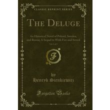 The Deluge; An Historical Novel of Poland, Sweden, and Russia, Vol. 2 of 2
