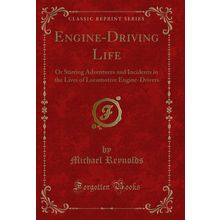 Engine-Driving Life (Classic Reprint)