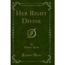 Her Right Divine (Classic Reprint)