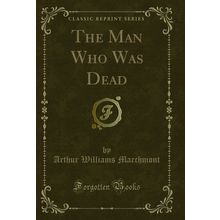 The Man Who Was Dead (Classic Reprint)