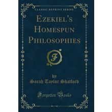 Ezekiel's Homespun Philosophies (Classic Reprint)