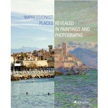 Impressionist Places - Revealed in Paintings and Photographs by Miriam Leimer
