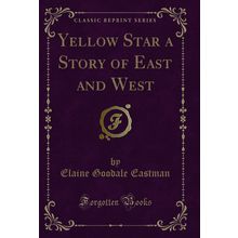 Yellow Star a Story of East and West (Classic Reprint)