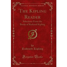 The Kipling Reader: Selections From the Books of Rudyard Kipling