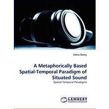 A Metaphorically Based Spatial-Temporal Paradigm of Situated Sound