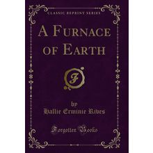 A Furnace of Earth (Classic Reprint)