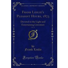 Frank Leslie's Pleasant Hours, 1873, Vol. 14 (Classic Reprint)