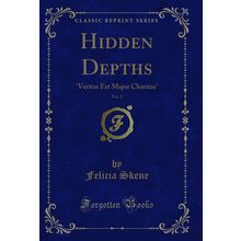 Hidden Depths, Vol. 2: 'Veritas Est Major Charitas' (Classic Reprint)