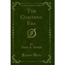 The Coaching Era (Classic Reprint)