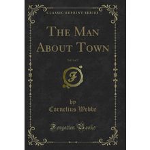 The Man About Town, Vol. 1 of 2 (Classic Reprint)