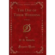 The Day of Their Wedding: A Novel (Classic Reprint)