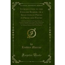 Introduction to the English Reader, or a Selection of Pieces in Prose and