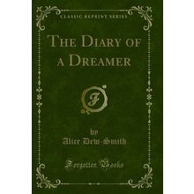 The Diary of a Dreamer (Classic Reprint)