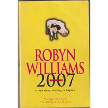 2007: A Novel, by Robyn Williams. A True Story Waiting to Happen