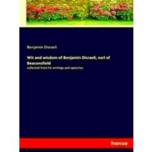 Wit and wisdom of Benjamin Disraeli, earl of Beaconsfield